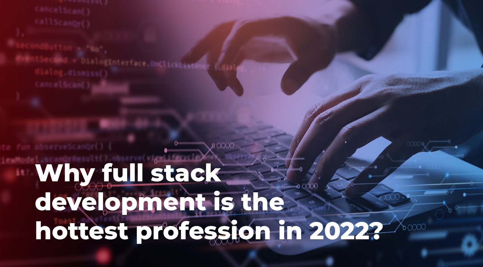 Why full stack development is the hottest profession in 2022?